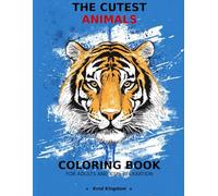 THE CUTEST REAL ANIMALS COLORING BOOK FOR ADULTS AND KIDS RELAXATION: Large Print Easy Coloring Pages with Animals - Perfect Activity Book for Boys ... First Coloring Book for Boys and Girls