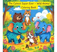 The Cutest Safari Ever - Wild Animal Coloring Book: Unleash Your Creativity with Cute Safari Animals and Bring the Safari to Life with Every Color.