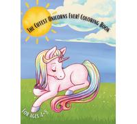 The Cutest Unicorns Ever! Coloring Book: Adorable Unicorns, Rainbows, and Magical Scenes for Kids Ages 4-8