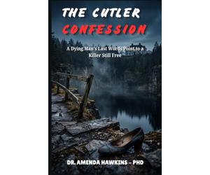 THE CUTLER CONFESSION: A Dying Man's Last Words Point to a Killer Still Free