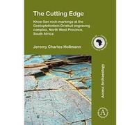 The Cutting Edge: Khoe-San rock-markings at the Gestoptefontein-Driekuil engraving complex, North West Province, South Africa (Cambridge Monographs in African Archaeology) - [Version Originale] Inconn