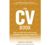 The Cv Book: How To Avoid The Most Common Mistakes And Write A Winning Cv (Paperback) James Innes, (Auteur)
