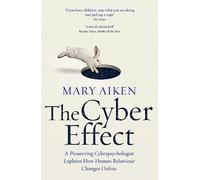 The Cyber Effect: A Pioneering Cyberpsychologist Explains How Human Behaviour Changes Online