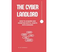 The Cyber Landlord: How to Acquire and Monetize Digital Assets With Domains