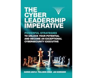 The Cyber Leadership Imperative: Powerful Strategies to Unlock Your Potential and Become an Exceptional Cybersecurity Executive