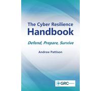The Cyber Resilience Handbook: Defend, Prepare, Survive