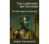 The Cybernetic Servile State: The War Against Yesterday