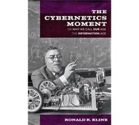 The Cybernetics Moment: Or Why We Call Our Age The Information Age (New Studies In American Intellectual And Cultural History) (Hardcover) Ronald R Kline, (Auteur)