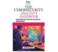 THE CYBERSECURITY ANALYST'S HANDBOOK: Defend Against Cyber Threats with Pen Testing and Risk Management