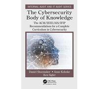 The Cybersecurity Body of Knowledge: The ACM/IEEE/AIS/IFIP Recommendations for a Complete Curriculum in Cybersecurity