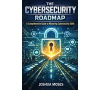 THE CYBERSECURITY ENGINEER'S ROADMAP: A Comprehensive Guide to Mastering Cybersecurity Skills