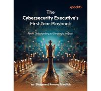 The Cybersecurity Executive's First Year Playbook From Onboarding to Strategic Impact - Yuri Diogenes - Packt Publishing - ebook (ePub) - Livre
