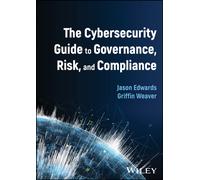 The Cybersecurity Guide To Governance, Risk, And Compliance