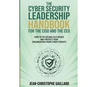 The Cybersecurity Leadership Handbook For The Ciso And The Ceo
