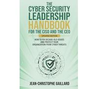 The CyberSecurity Leadership Handbook for the CISO and the CEO - Updated Edition: How to Fix Decade-Old Issues and Protect Your Organization from Cyber Threats