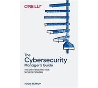 The Cybersecurity Manager's Guide: The Art of Building Your Security Program
