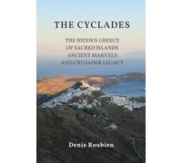 The Cyclades. The Hidden Greece of Sacred Islands, Ancient Marvels, and Crusader Legacy