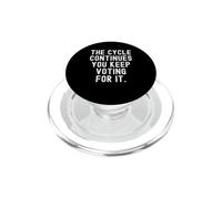 The Cycle Continue You Keep Voting for it Witty Men Women PopSockets PopGrip pour MagSafe