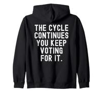 The Cycle Continue You Keep Voting for it Witty Men Women Sweat à Capuche