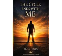 The Cycle Ends With Me: Breaking Generational Patterns, Reclaiming Discipline, and Building a Legacy Your Children Can Stand On
