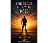 The Cycle Ends With Me: Breaking Generational Patterns, Reclaiming Discipline, and Building a Legacy Your Children Can Stand On