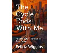 The Cycle Ends With Me: Healing What I Refuse To Pass Down
