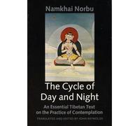 The Cycle of Day and Night: Where One Proceeds Along the Path of the Primordial Yoga : An Essential Tibetan Text on the Practice of Dzogchen