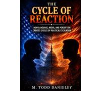 The Cycle of Reaction: How Language, Media, and Perception Creates Cycles of Political Escalation.