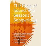 The Cycle of Sound: The Seasons in Songwriting: A resource for aspiring songwriters. Using the seasons as a creative inspiration for songs.