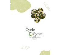 The Cycle Sync: Herbal Rhythm: A Sacred-Science Guide to Herbs and Healing
