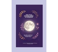 The Cycle Syncing Guide & Cookbook: Eat, Move, and Live in Harmony with Your Female Phases