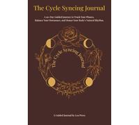 The Cycle Syncing Journal: A 90-Day Guided Journey to Track Your Phases, Balance Your Hormones, and Honor Your Body's Natural Rhythm