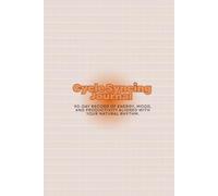 The Cycle Syncing Journal: A 90-Day Record of Energy, Mood, and Productivity Aligned with Your Natural Rhythm.