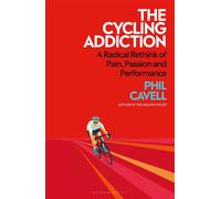 The Cycling Addiction A Radical Rethink of Pain, Passion and Performance - Phil Cavell - Bloomsbury Sport - ebook (ePub) - Livre