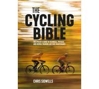 The Cycling Bible: The Cyclist’s Guide to Technical, Physical and Mental Training and Bike Maintenance