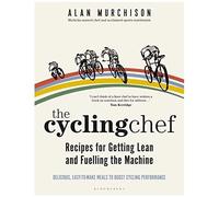 The Cycling Chef: Recipes For Getting Lean And Fuelling The Machine