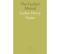 The Cyclist's Manual: Practical illustrated guide to bicycles, components, and riding with ease and safety