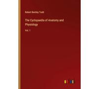 The Cyclopaedia of Anatomy and Physiology: Vol. 1