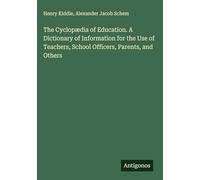 The Cyclopædia of Education. A Dictionary of Information for the Use of Teachers, School Officers, Parents, and Others
