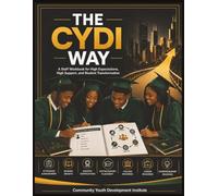 The CYDI Way: A Staff Workbook for High Expectations, High Support, and Student Transformation