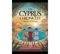 The Cyprus Chronicles: Odyssey of Friends: An Enchanting Educational Adventure Series for Young Explorers