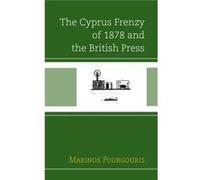 The Cyprus Frenzy of 1878 and the British Press by Marinos Pourgouris Marinos Pourgouris (Auteur)