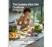 The Cysteine-Rich Diet Cookbook & Nutrition Guide: Healthy Recipes and Smart Supplement Tips Using Sulfur-Rich Foods for Energy, Detox, and Natural Beauty