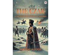 The Czar A Tale Of The Time Of The First Napoleon