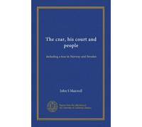 The czar, his court and people: including a tour in Norway and Sweden