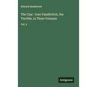 The Czar : Ivan Vassilivitch, the Terrible, in Three Volumes: Vol. 2