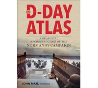 The D-Day Atlas: A Graphical Reconstruction of the Normandy Campaign