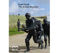The D-Day Beaches: The Road Book: This guide will take you to Normandy to the sites of the D-Day landing - All in color and high quality