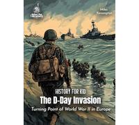 The D-Day Invasion History for Kids: Turning Point of World War II in Europe