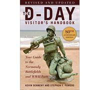 The D-Day Visitor's Handbook, 80th Anniversary Edition: Your Guide to the Normandy Battlefields and WWII Paris, Revised and Updated